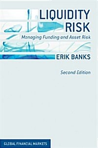 Liquidity Risk : Managing Funding and Asset Risk (Hardcover, 2nd ed. 2014)