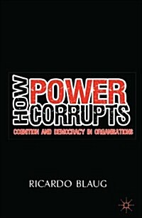 How Power Corrupts : Cognition and Democracy in Organisations (Paperback)