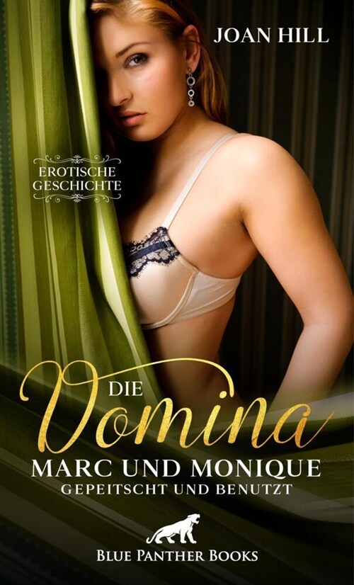 Die Domina - Marc und Monique - gepeitscht und benutzt | Erotische Geschichte + 1 weitere Geschichte (Paperback)