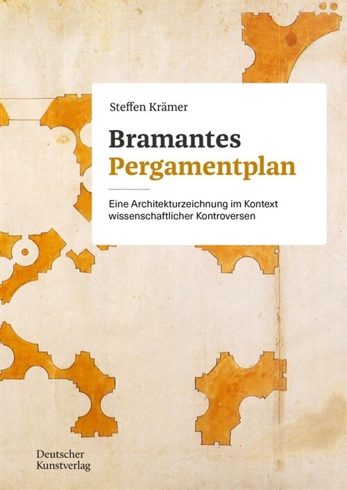 Bramantes Pergamentplan: Eine Architekturzeichnung Im Kontext Wissenschaftlicher Kontroversen (Paperback)