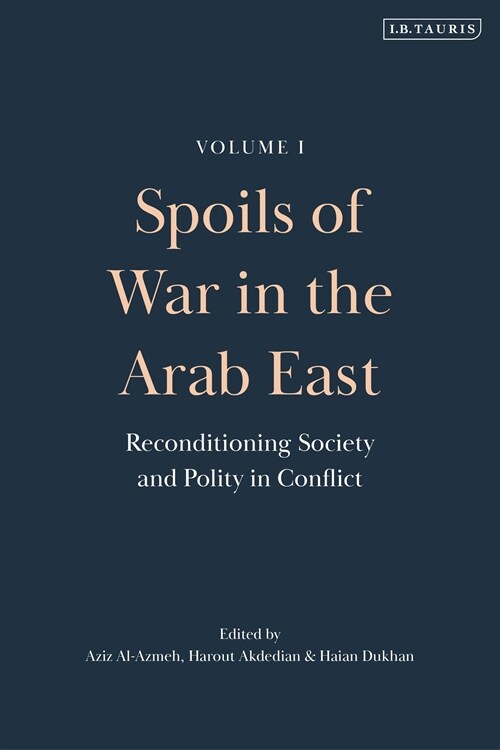 Spoils of War in the Arab East : Reconditioning Society and Polity in Conflict (Hardcover)