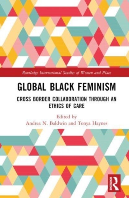 Global Black Feminisms : Cross Border Collaboration through an Ethics of Care (Hardcover)
