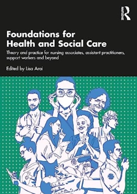 Foundations for 21st-Century Health and Social Care : Theory and Practice for Nursing Associates, Assistant Practitioners, Support Workers and Beyond (Paperback)