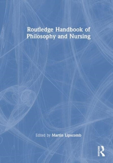 Routledge Handbook of Philosophy and Nursing (Hardcover, 1)