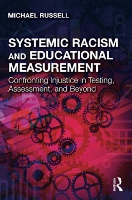 Systemic Racism and Educational Measurement : Confronting Injustice in Testing, Assessment, and Beyond (Paperback)