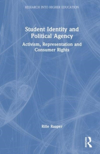 Student Identity and Political Agency : Activism, Representation and Consumer Rights (Hardcover)