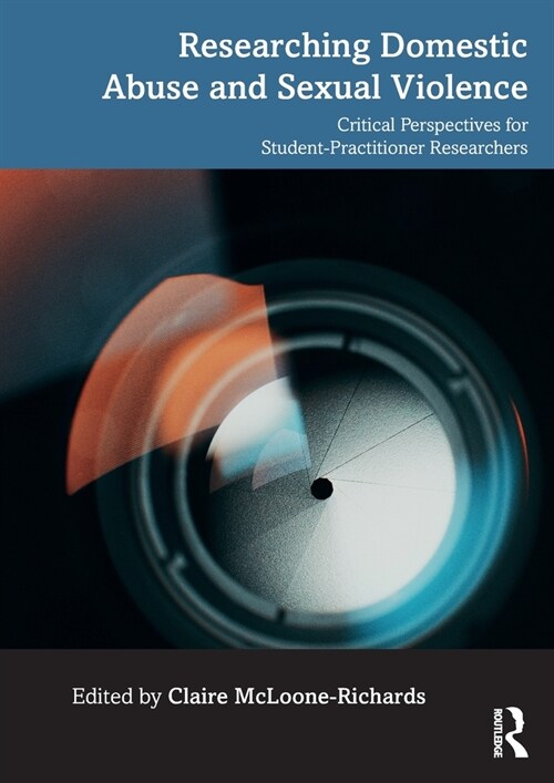 Researching Domestic Abuse and Sexual Violence : Critical Perspectives for Student-Practitioner Researchers (Paperback)