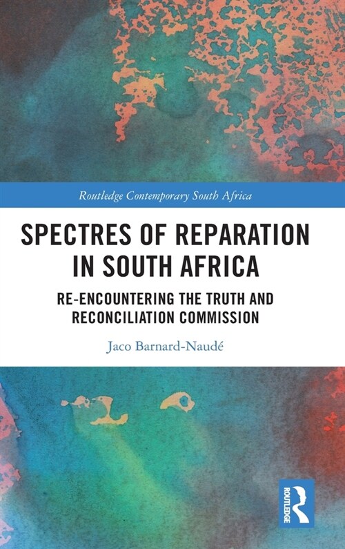 Spectres of Reparation in South Africa : Re-encountering the Truth and Reconciliation Commission (Hardcover)
