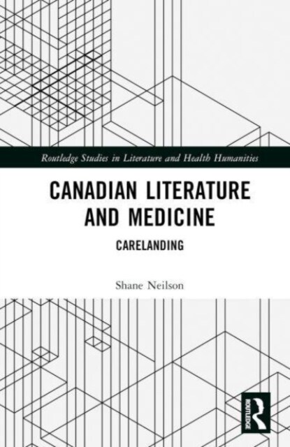 Canadian Literature and Medicine : Carelanding (Hardcover)