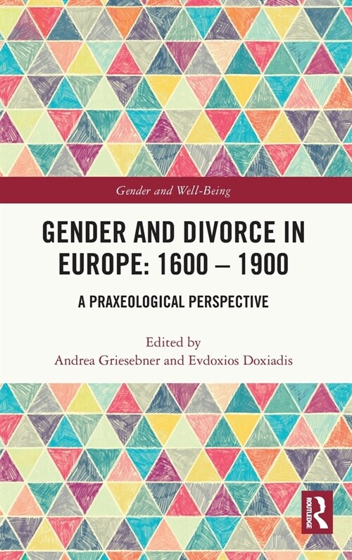 Gender and Divorce in Europe: 1600 – 1900 : A Praxeological Perspective (Hardcover)