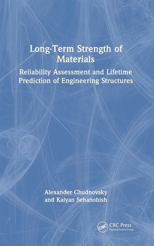 Long-Term Strength of Materials : Reliability Assessment and Lifetime Prediction of Engineering Structures (Hardcover)
