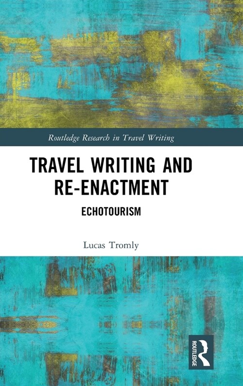 Travel Writing and Re-Enactment : Echotourism (Hardcover)