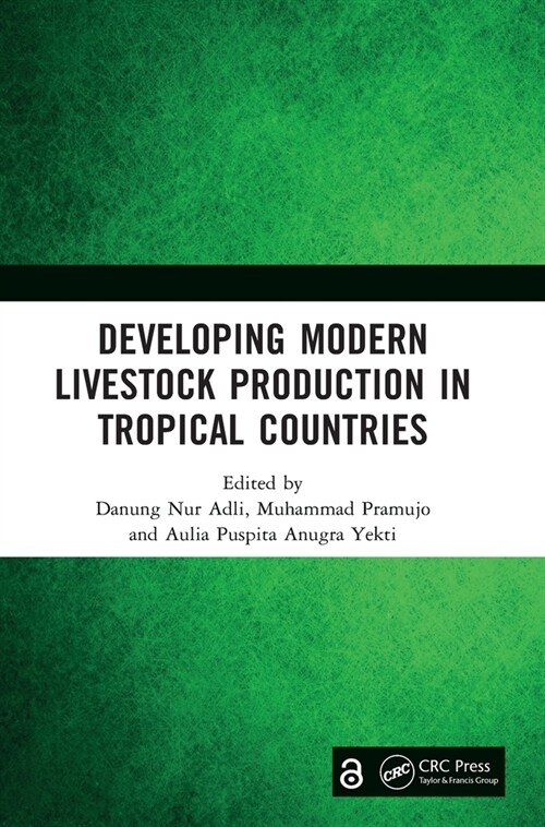 Developing Modern Livestock Production in Tropical Countries : Proceedings of the 5th Animal Production International Seminar (APIS 2022), Malang, Ind (Hardcover)