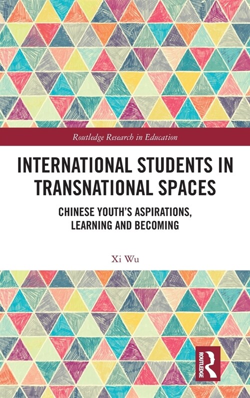 International Students in Transnational Spaces : Chinese Youth’s Aspirations, Learning and Becoming (Hardcover)