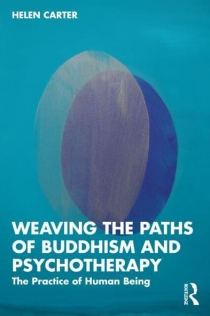 Weaving the Paths of Buddhism and Psychotherapy : The Practice of Human Being (Paperback)