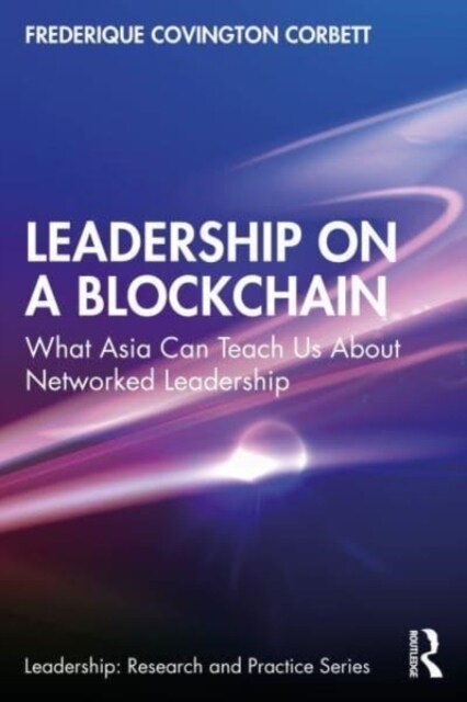 Leadership on a Blockchain : What Asia Can Teach Us About Networked Leadership (Paperback)