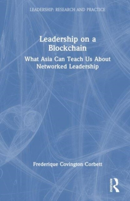 Leadership on a Blockchain : What Asia Can Teach Us About Networked Leadership (Hardcover)