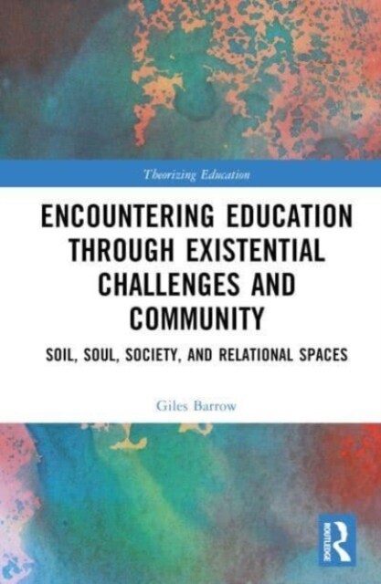 Encountering Education through Existential Challenges and Community : Re-connection and Renewal for an Ecologically based Future (Hardcover)