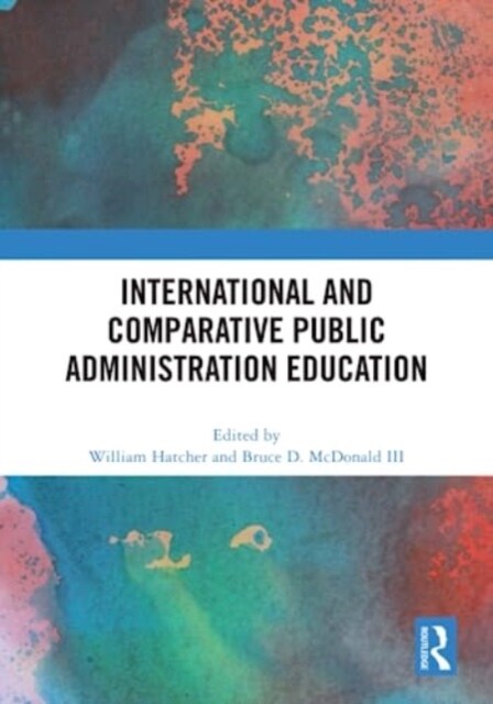 International and Comparative Public Administration Education (Hardcover, 1)