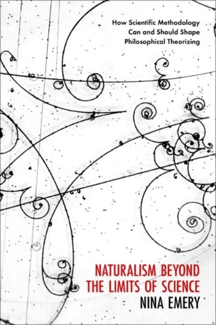 Naturalism Beyond the Limits of Science: How Scientific Methodology Can and Should Shape Philosophical Theorizing (Hardcover)