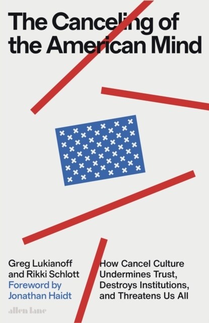 The Canceling of the American Mind : How Cancel Culture Undermines Trust, Destroys Institutions, and Threatens Us All (Hardcover)