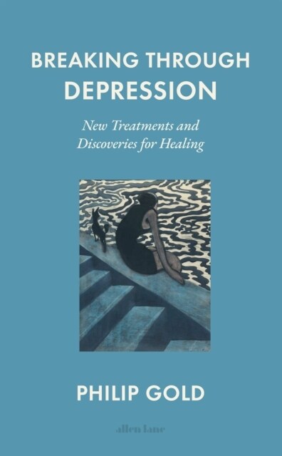 Breaking Through Depression : New Treatments and Discoveries for Healing (Hardcover)