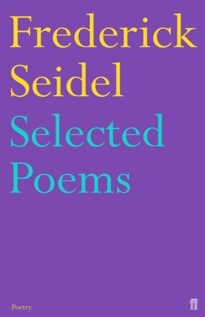 Selected Poems of Frederick Seidel (Paperback, Main)