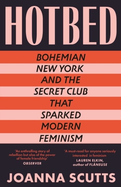 Hotbed : Bohemian New York and the Secret Club that Sparked Modern Feminism (Paperback)