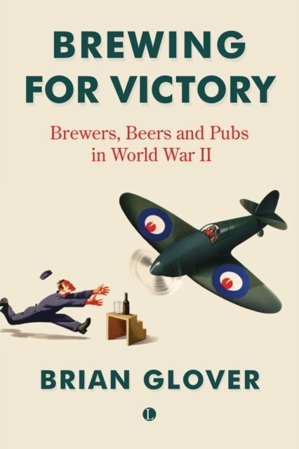 Brewing for Victory : Brewers, Beers and Pubs in World War II (Paperback)