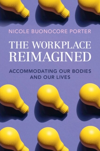 The Workplace Reimagined : Accommodating Our Bodies and Our Lives (Paperback)
