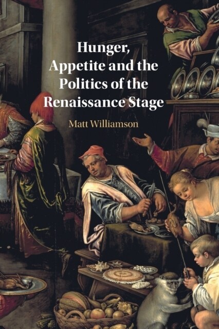 Hunger, Appetite and the Politics of the Renaissance Stage (Paperback)