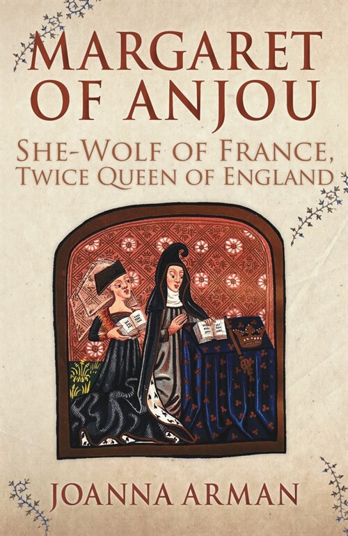 Margaret of Anjou : She-Wolf of France, Twice Queen of England (Hardcover)
