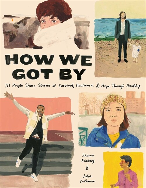 How We Got by: 111 People Share Stories of Survival, Resilience, and Hope Through Hardship (Hardcover)
