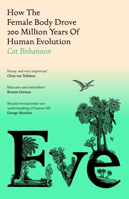 Eve : How The Female Body Drove 200 Million Years of Human Evolution (Hardcover)