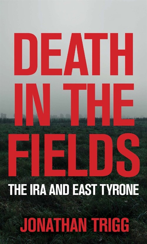 Death in the Fields: The IRA and East Tyrone (Paperback)