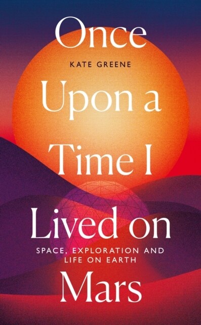 Once Upon a Time I Lived on Mars : Space, Exploration and Life on Earth (Paperback)