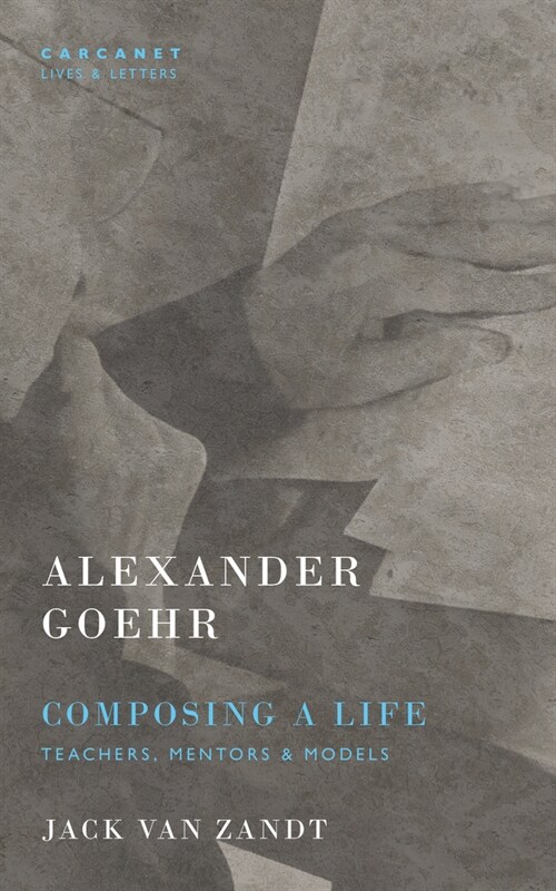 Alexander Goehr, Composing a Life : Teachers, Mentors & Models (Paperback)