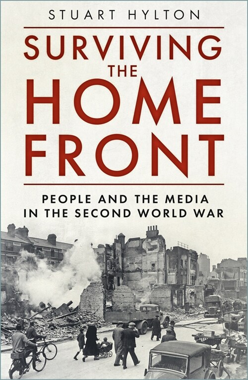 Surviving the Home Front : The People and the Media in the Second World War (Paperback)