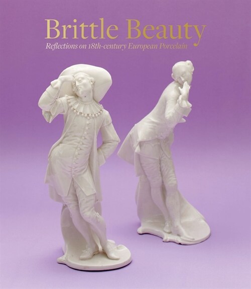 Brittle Beauty : Reflections on 18th Century European Porcelain (Hardcover)