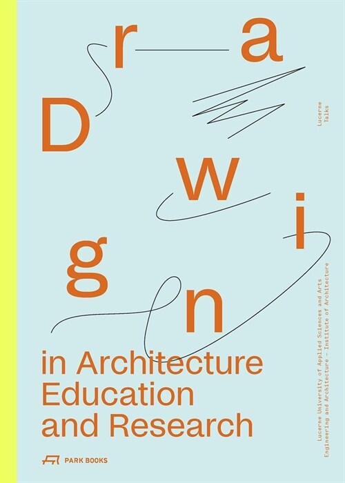 Drawing in Architecture Education and Research: Lucerne Talks (Paperback)