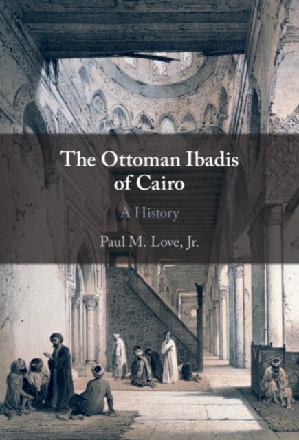 The Ottoman Ibadis of Cairo : A History (Hardcover)