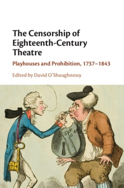 The Censorship of Eighteenth-Century Theatre : Playhouses and Prohibition, 1737–1843 (Hardcover)