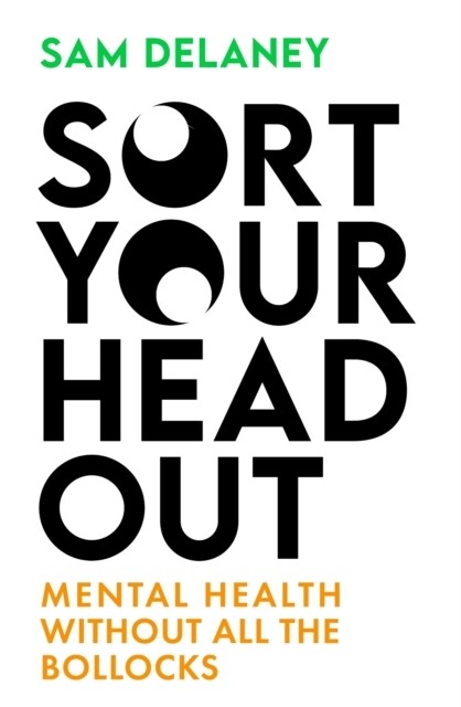 Sort Your Head Out : Mental health without all the bollocks (Paperback)