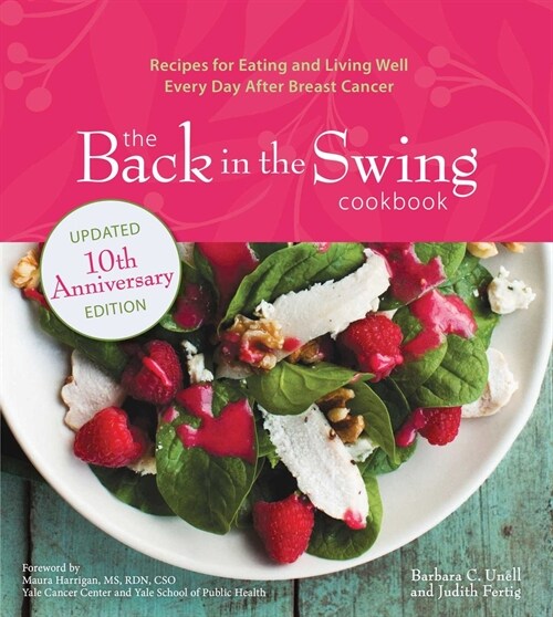 The Back in the Swing Cookbook, 10th Anniversary Edition: Recipes for Eating and Living Well Every Day After Breast Cancer (Paperback)