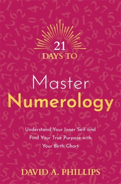 21 Days to Master Numerology : Understand Your Inner Self and Find Your True Purpose with Your Birth Chart (Paperback)