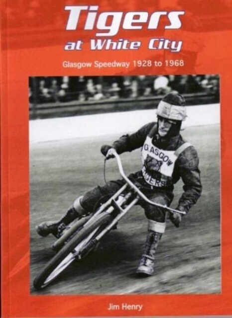 Tigers at White City : Glasgow Speedway 1928 to 1968 (Paperback)