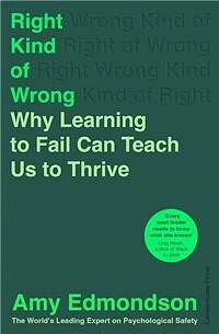 Right Kind of Wrong : Why Learning to Fail Can Teach Us to Thrive (Hardcover)