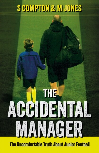 The Accidental Manager : The Uncomfortable Truth About Junior Football (Paperback)