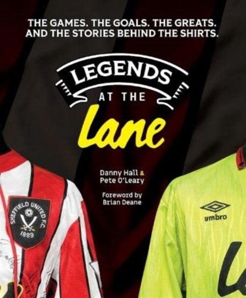 Legends at the Lane : The history of Sheffield United told through player shirts and other memorabilia (Hardcover)