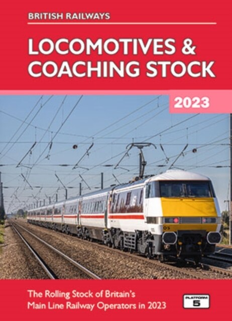 British Railways Locomotives & Coaching Stock 2023 : The Rolling Stock of Britains Mainline Railway Operators in 2023 (Hardcover, New ed)